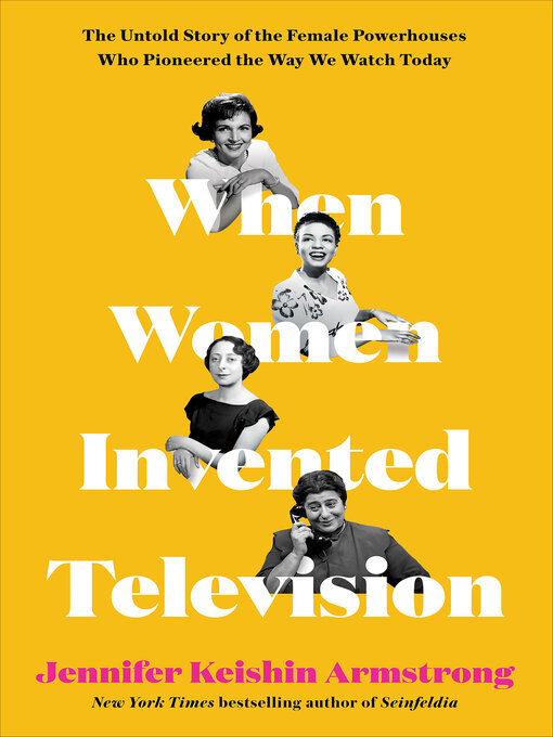 Title details for When Women Invented Television by Jennifer Keishin Armstrong - Available